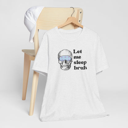 Let Me Sleep Bruh T‑Shirt