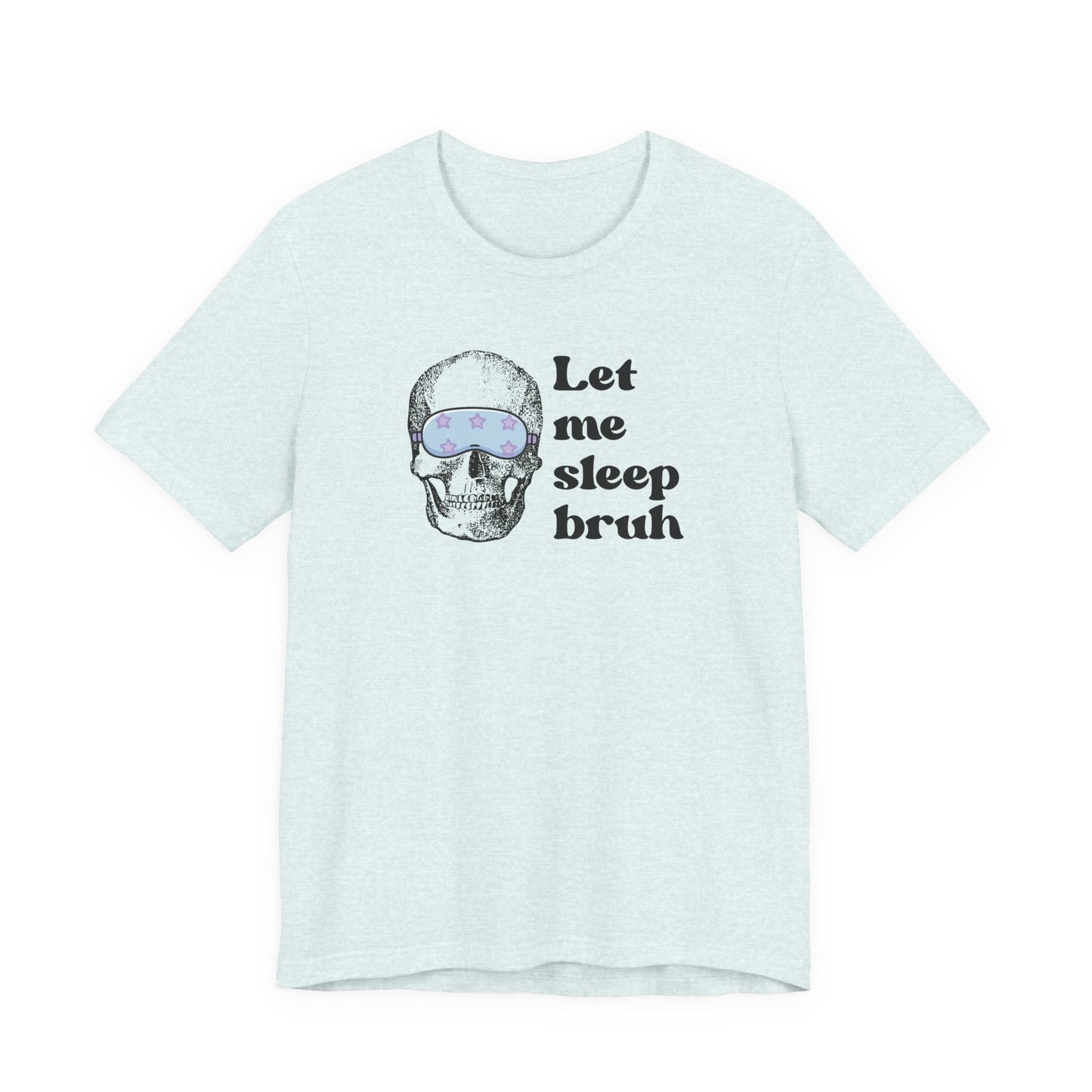 Let Me Sleep Bruh T‑Shirt