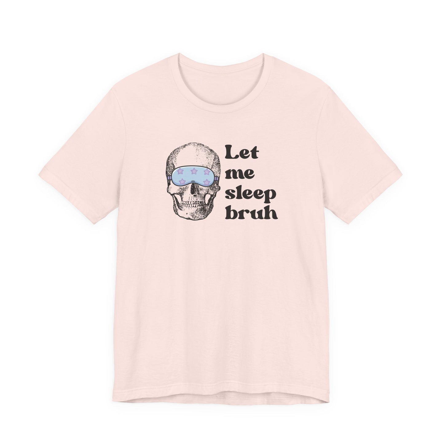 Let Me Sleep Bruh T‑Shirt