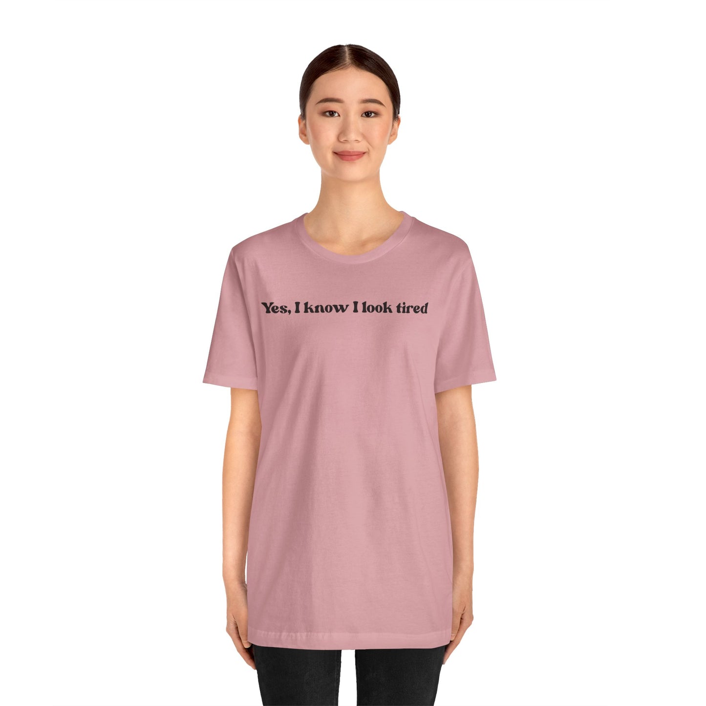 Yes, I Know I Look Tired T‑Shirt