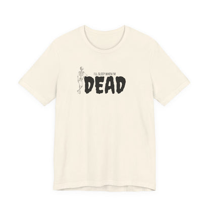 I'll Sleep When I'm Dead T‑Shirt