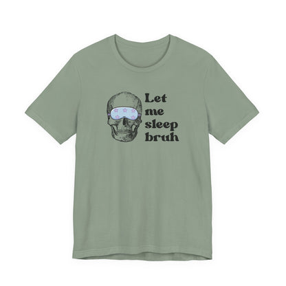 Let Me Sleep Bruh T‑Shirt