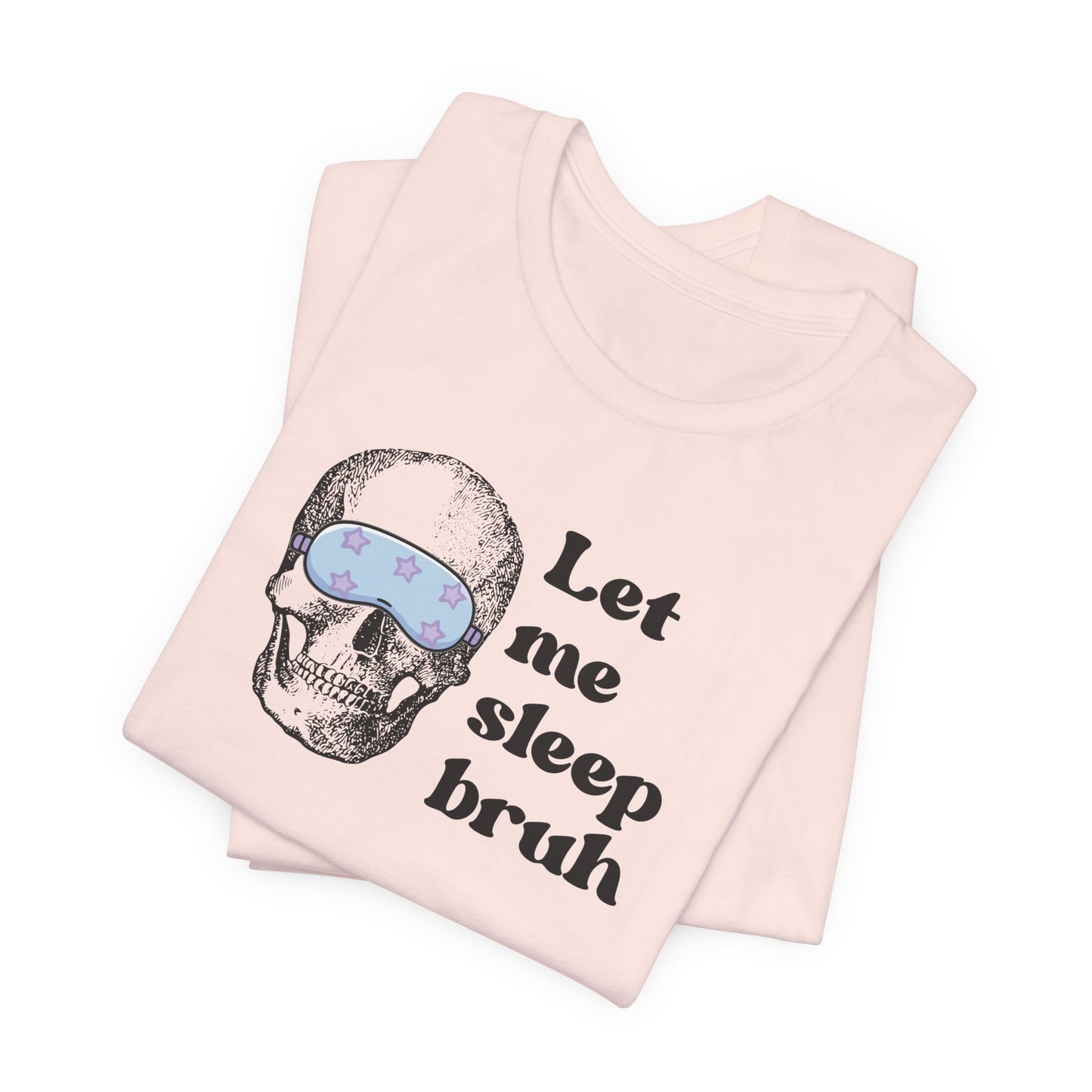Let Me Sleep Bruh T‑Shirt