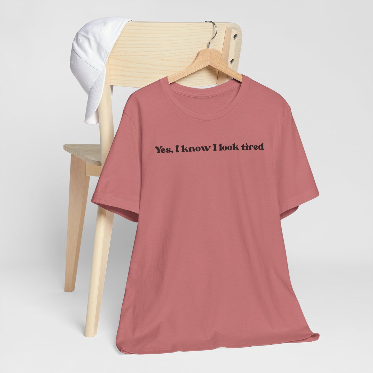 Yes, I Know I Look Tired T‑Shirt