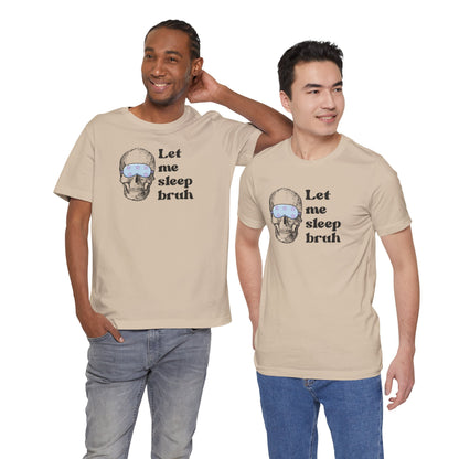 Let Me Sleep Bruh T‑Shirt