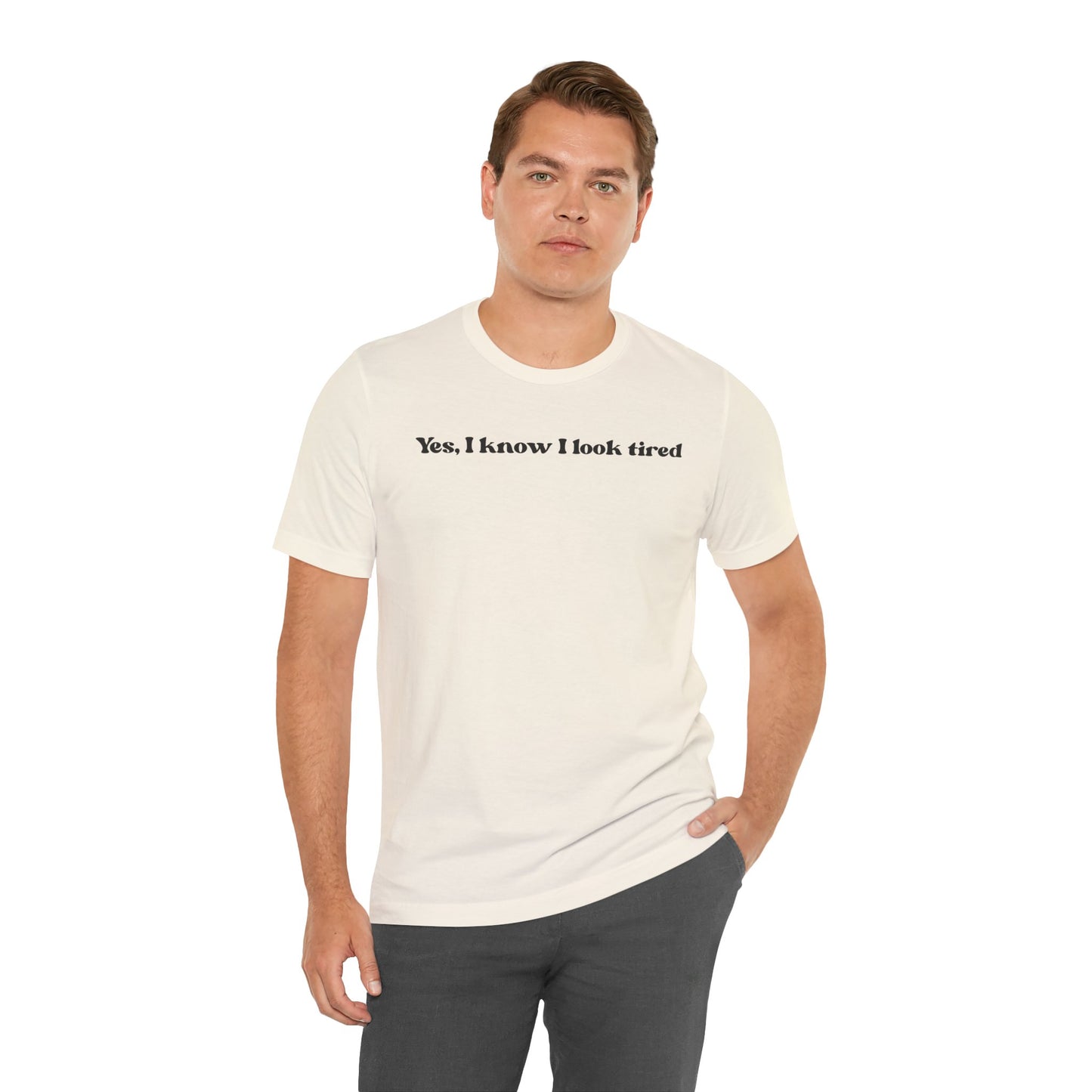 Yes, I Know I Look Tired T‑Shirt