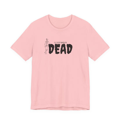 I'll Sleep When I'm Dead T‑Shirt