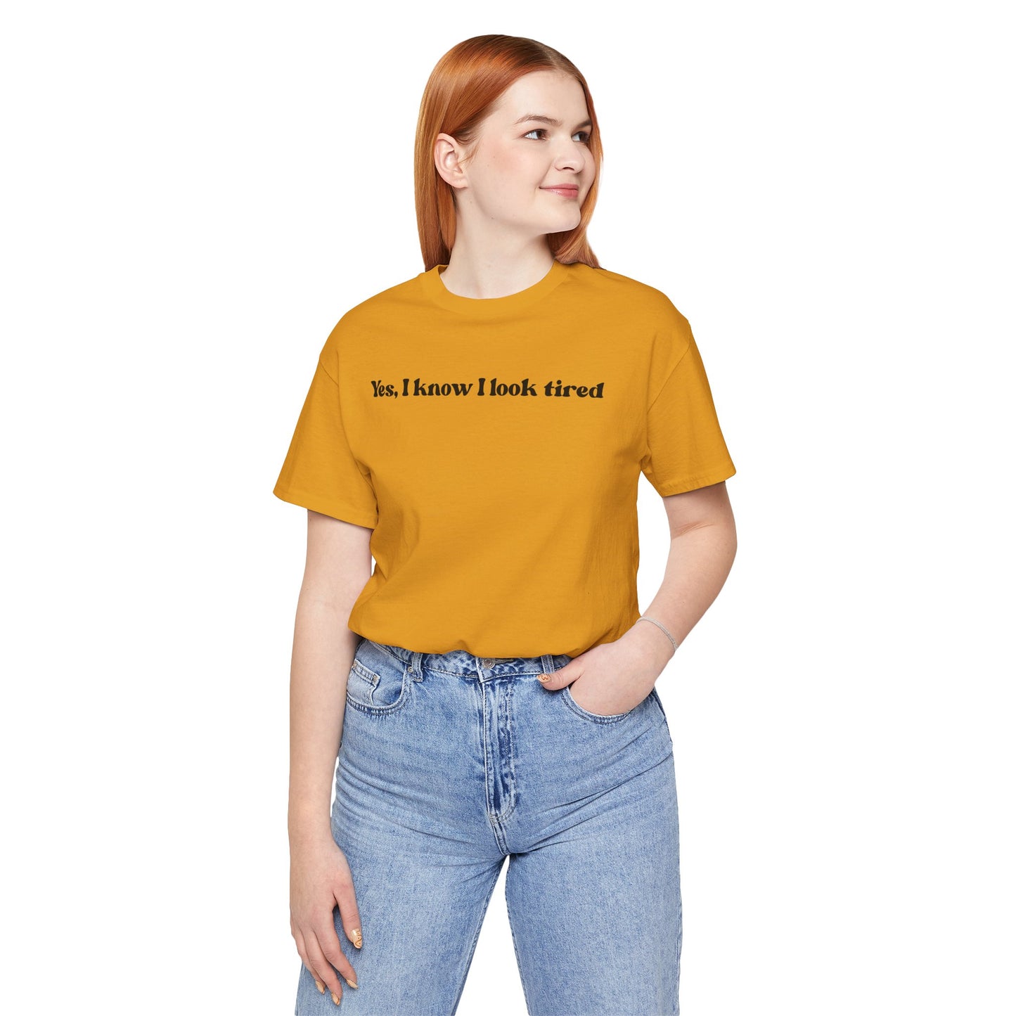 Yes, I Know I Look Tired T‑Shirt