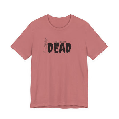 I'll Sleep When I'm Dead T‑Shirt