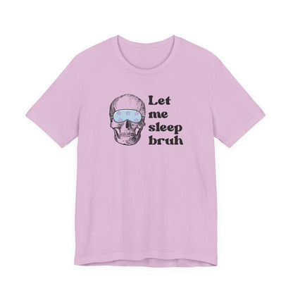 Let Me Sleep Bruh T‑Shirt