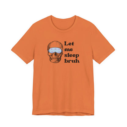 Let Me Sleep Bruh T‑Shirt