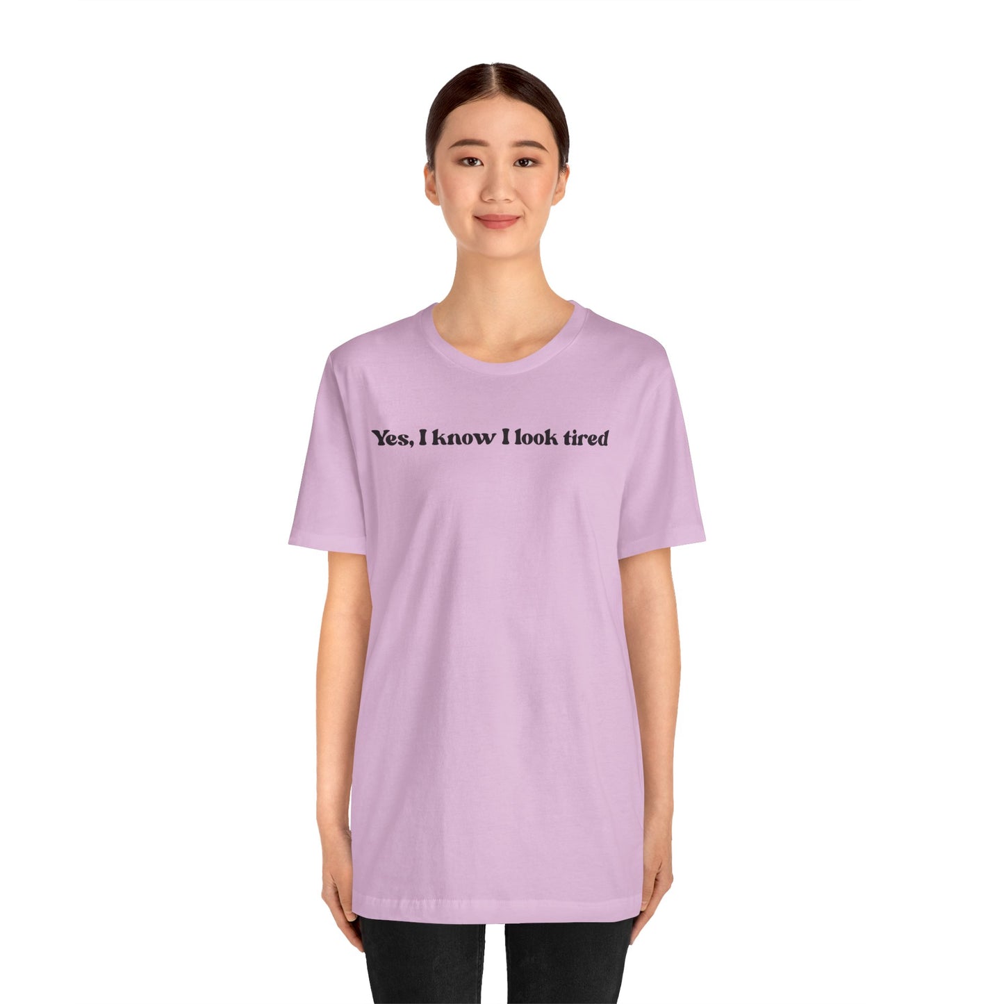 Yes, I Know I Look Tired T‑Shirt