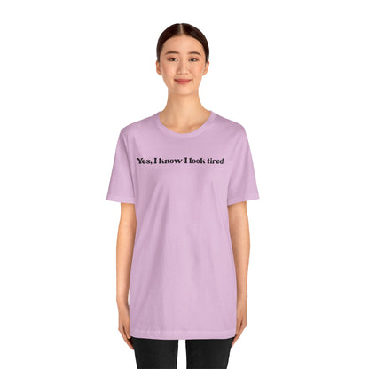 Yes, I Know I Look Tired T‑Shirt