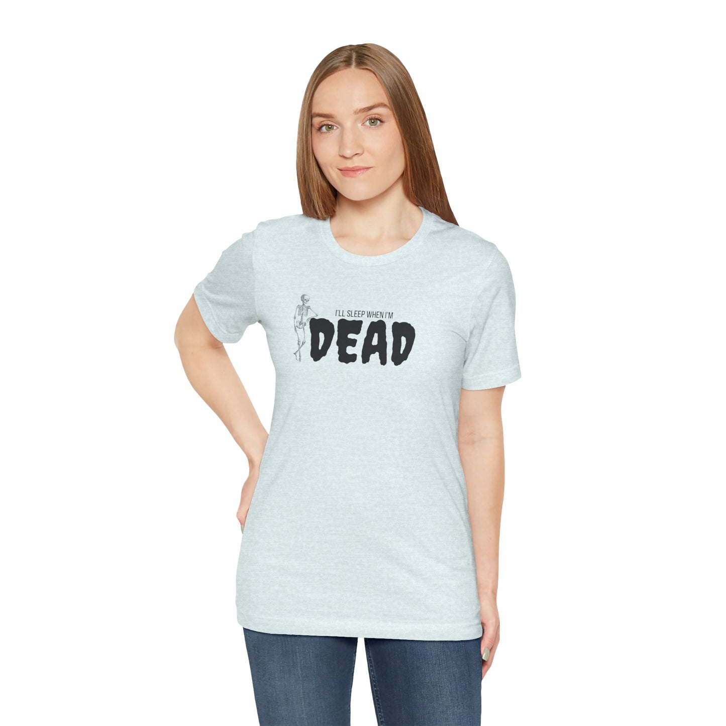 I'll Sleep When I'm Dead T‑Shirt