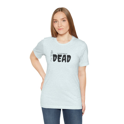 I'll Sleep When I'm Dead T‑Shirt
