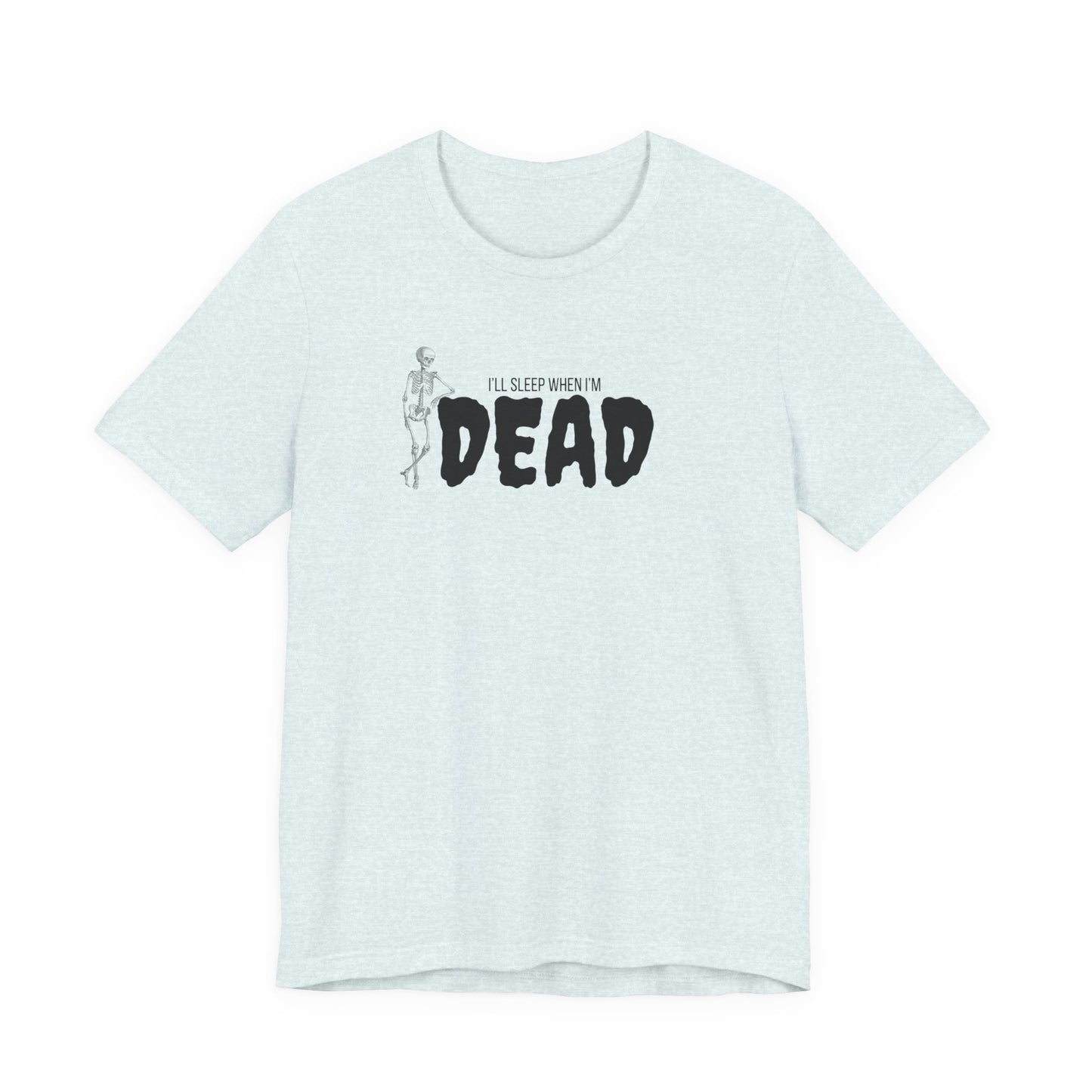 I'll Sleep When I'm Dead T‑Shirt