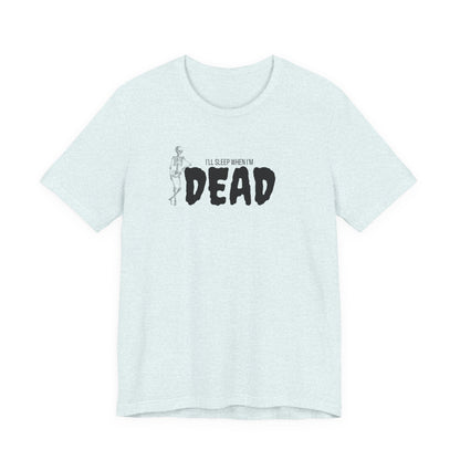 I'll Sleep When I'm Dead T‑Shirt