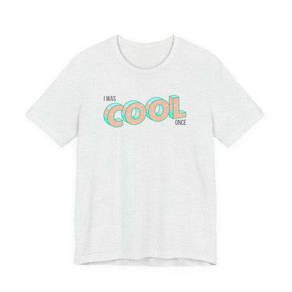 I Was Cool Once T‑Shirt