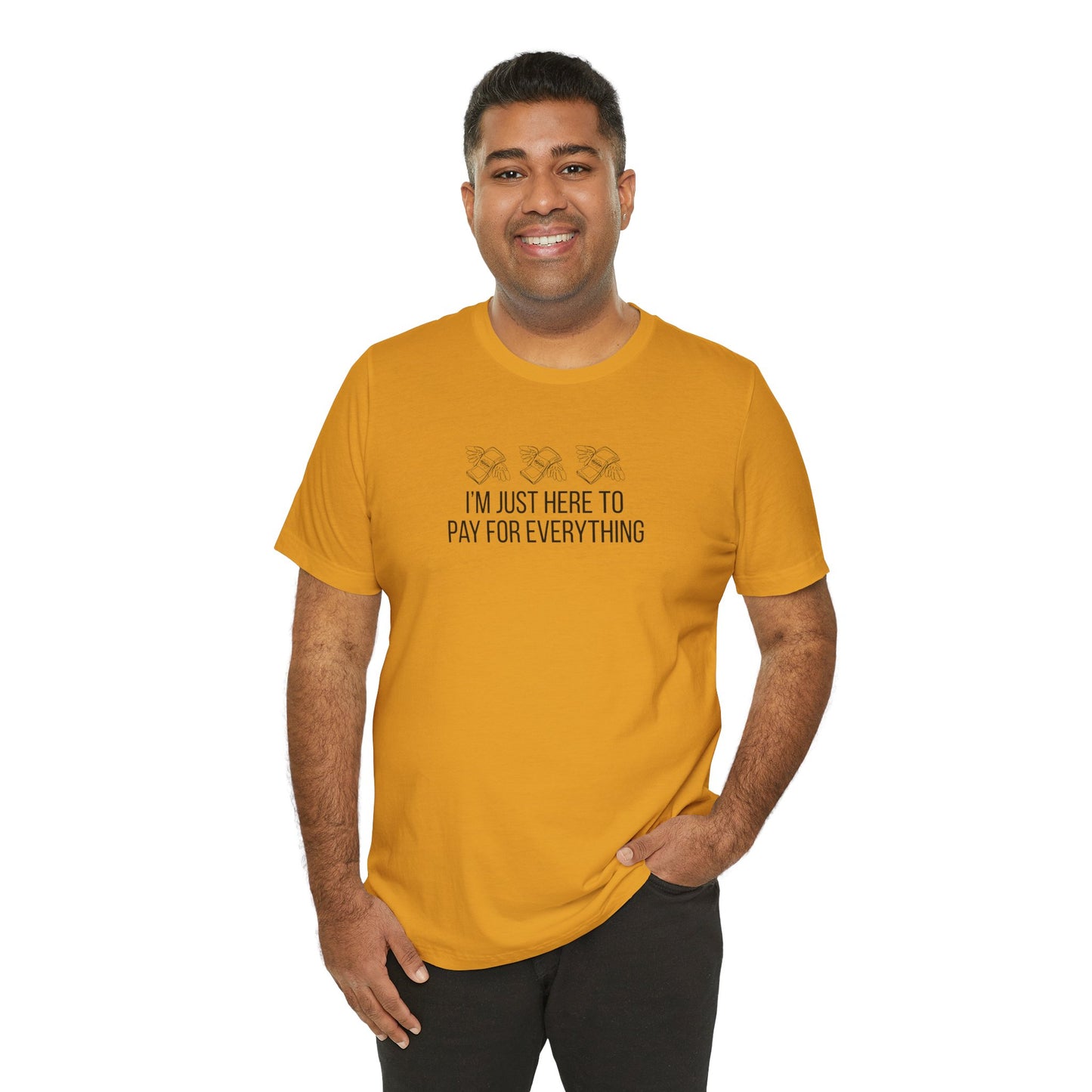 I'm Just Here to Pay for Everything T‑Shirt