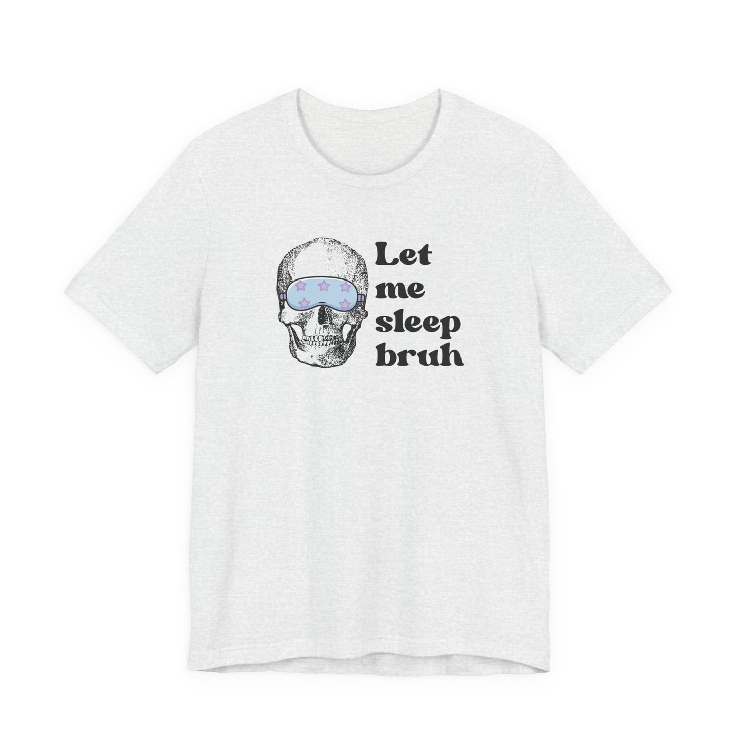 Let Me Sleep Bruh T‑Shirt