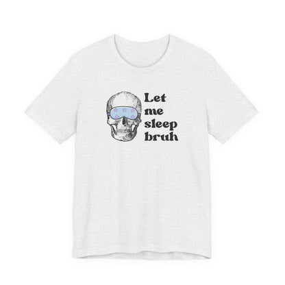 Let Me Sleep Bruh T‑Shirt
