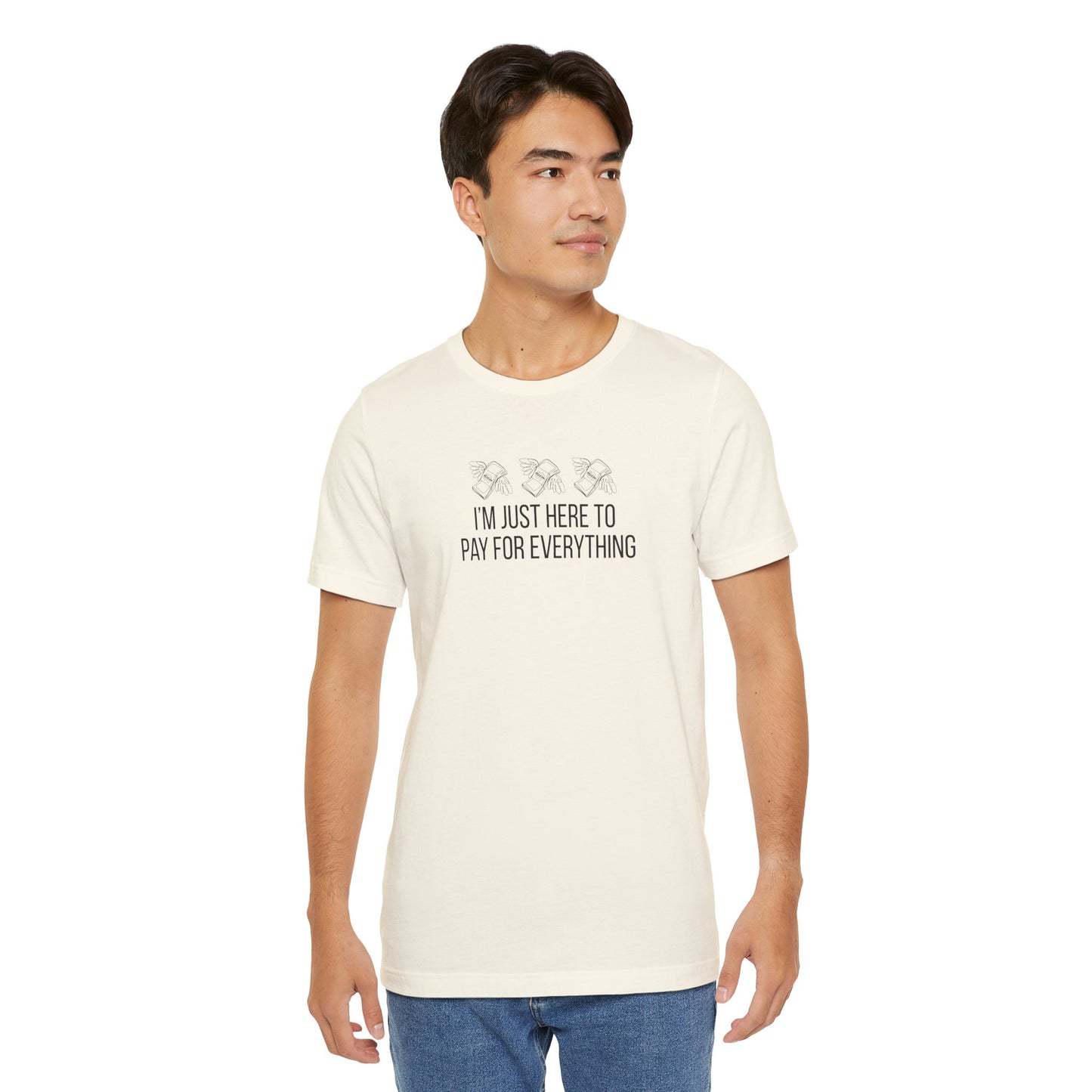 I'm Just Here to Pay for Everything T‑Shirt