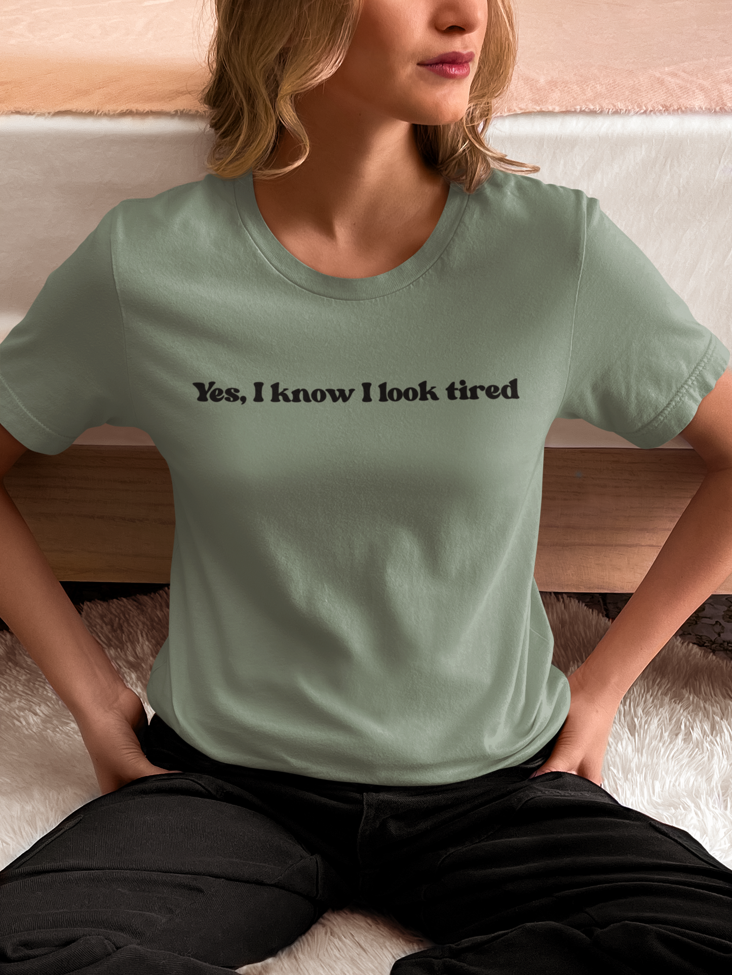 Yes, I Know I Look Tired T‑Shirt