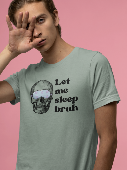 Let Me Sleep Bruh T‑Shirt