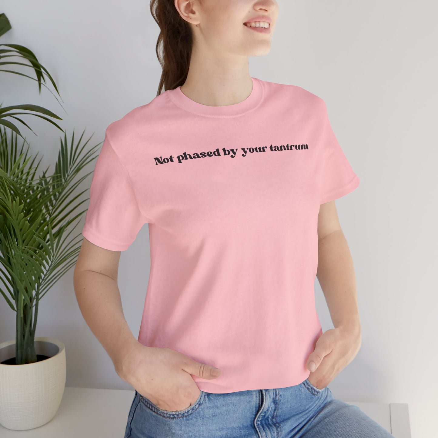 Not Phased By Your Tantrum T‑Shirt