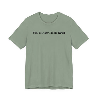 Yes, I Know I Look Tired T‑Shirt