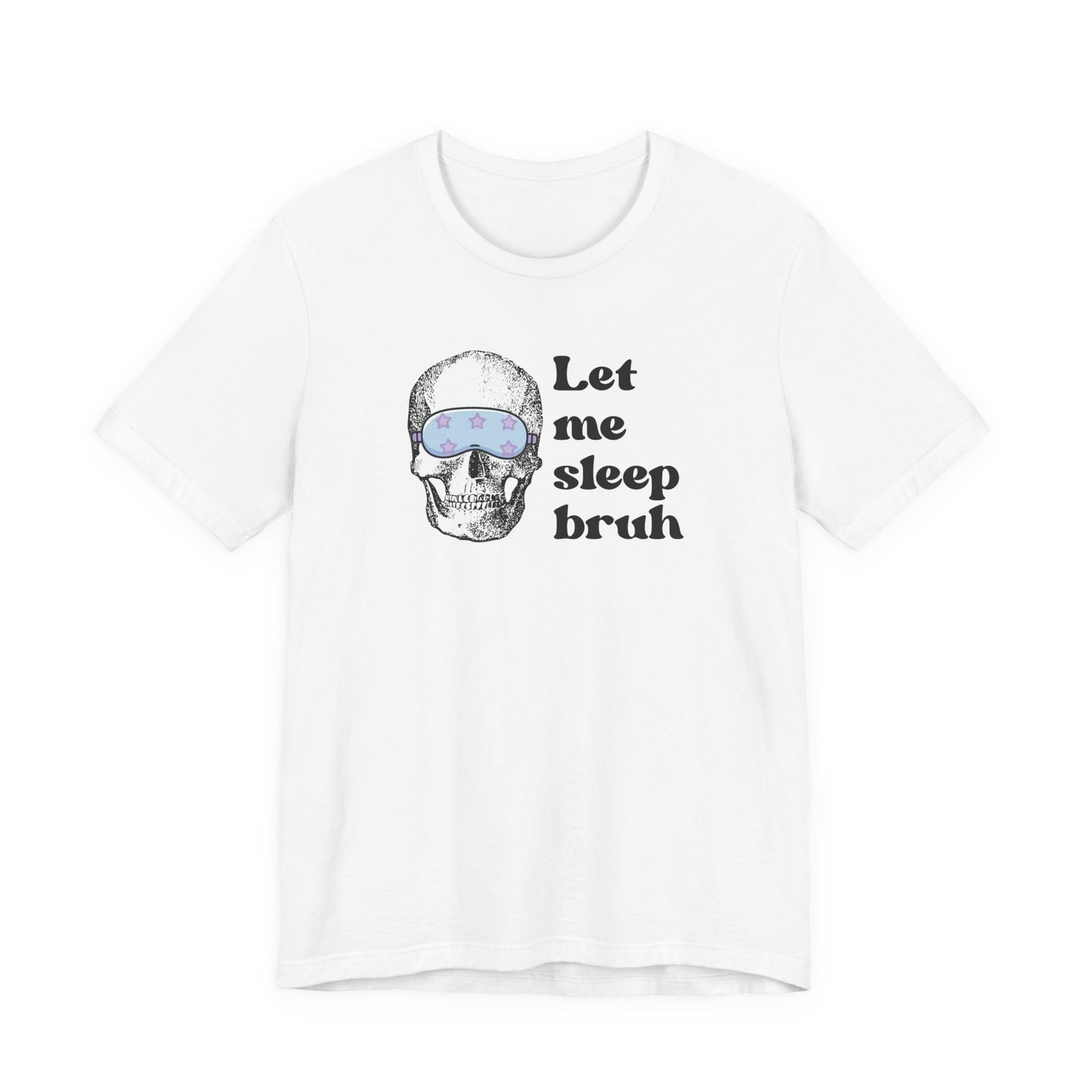 Let Me Sleep Bruh T‑Shirt