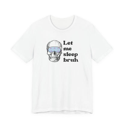 Let Me Sleep Bruh T‑Shirt