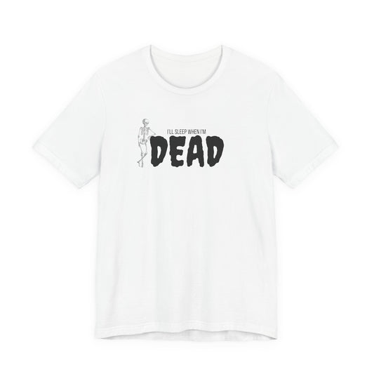I'll Sleep When I'm Dead T‑Shirt
