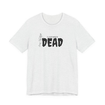 I'll Sleep When I'm Dead T‑Shirt