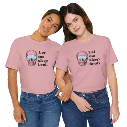 Let Me Sleep Bruh T‑Shirt