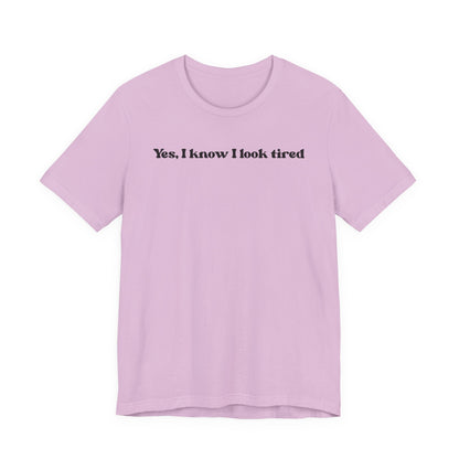 Yes, I Know I Look Tired T‑Shirt