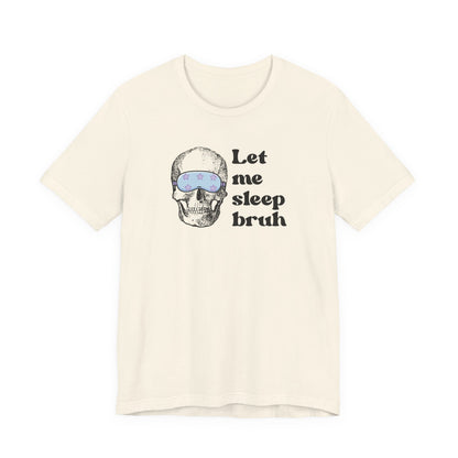 Let Me Sleep Bruh T‑Shirt