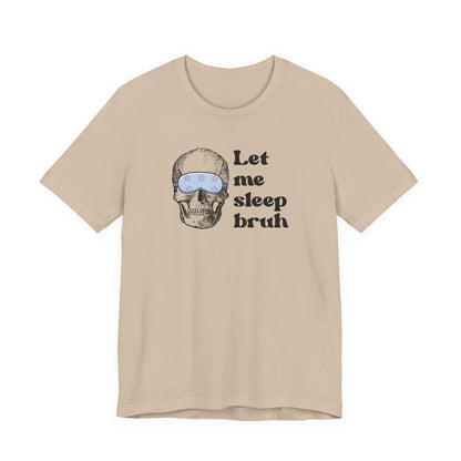 Let Me Sleep Bruh T‑Shirt