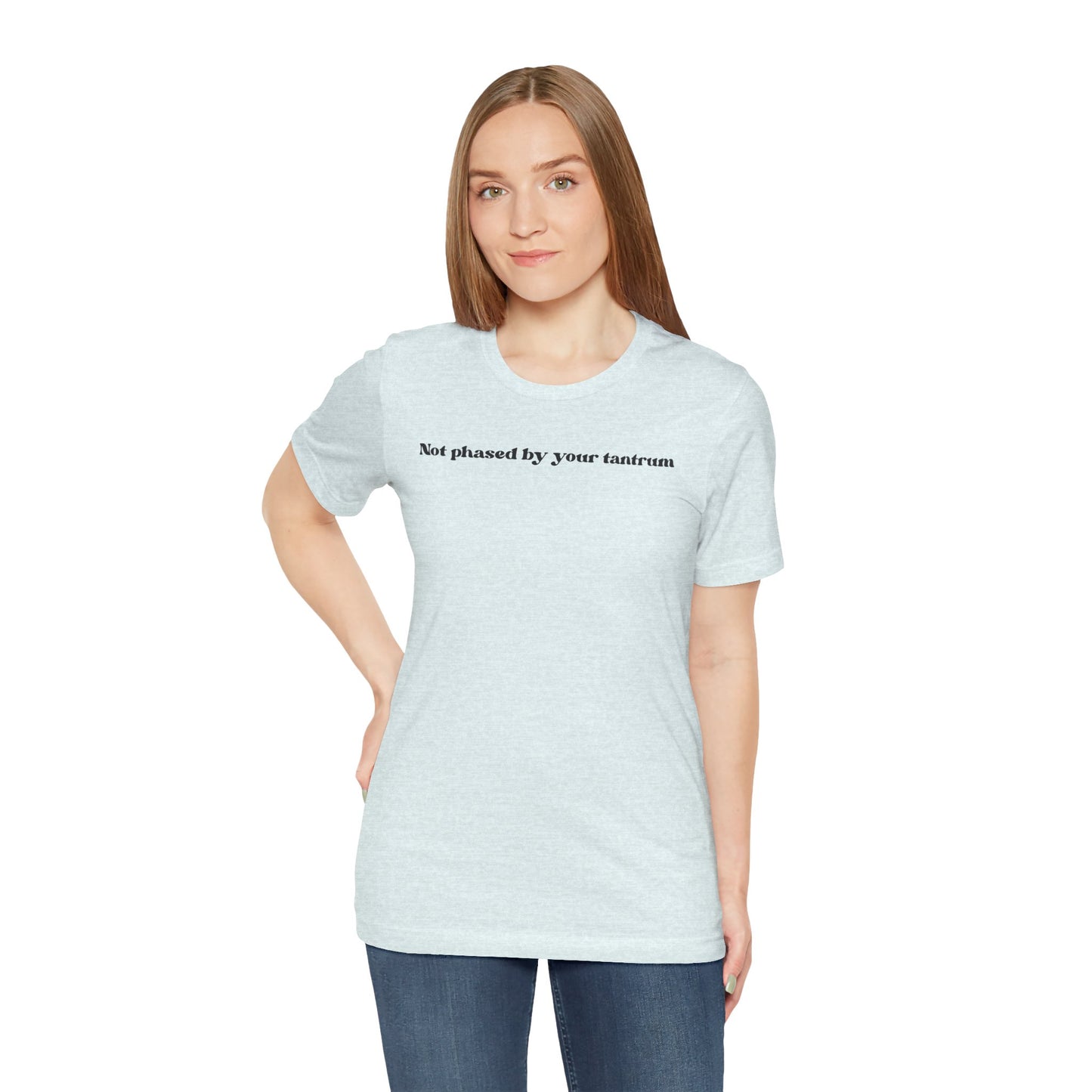 Not Phased By Your Tantrum T‑Shirt