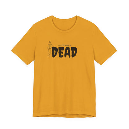 I'll Sleep When I'm Dead T‑Shirt